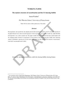    WORKING PAPER The market structure of securitisation and the US housing bubble Susan Wachter* The Wharton School, University of Pennsylvania