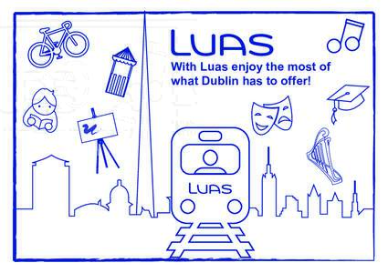 With Luas enjoy the most of what Dublin has to offer! 
