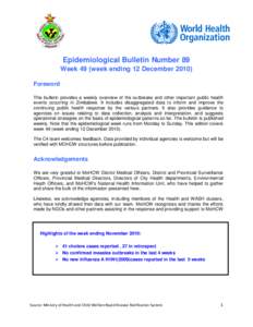 Epidemiological Bulletin Number 89 Week 49 (week ending 12 December[removed]Foreword This bulletin provides a weekly overview of the outbreaks and other important public health events occurring in Zimbabwe. It includes dis