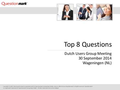 Top 8 Questions Dutch Users Group Meeting 30 September 2014 Wageningen (NL)  Copyright © Questionmark Corporation and/or Questionmark Computing Limited, known collectively as Questionmark. All rights reserved.