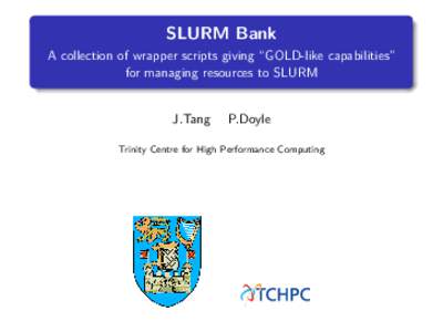 SLURM Bank  - A collection of wrapper scripts giving ``GOLD-like capabilities'' for managing resources to SLURM