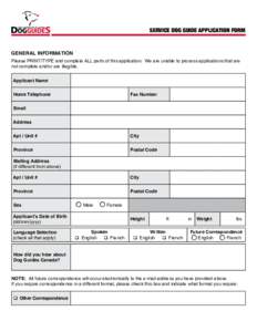 SERVICE DOG GUIDE APPLICATION FORM  GENERAL INFORMATION Please PRINT/TYPE and complete ALL parts of this application. We are unable to process applications that are not complete and/or are illegible. Applicant Name