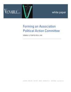white paper  Forming an Association Political Action Committee VENABLE LLP ON POLITICAL LAW