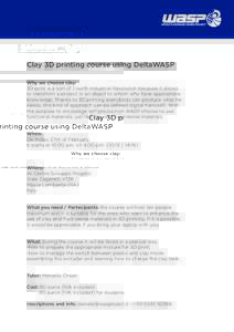 Clay 3D printing course using DeltaWASP Why we choose clay: 3D print is a sort of Fourth Industrial Revolution because it allows to transform a project in an object to whom who have appropriate knowledge. Thanks to 3D pr