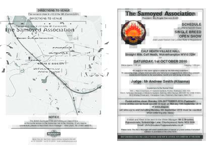 DIRECTIONS TO VENUE The venue is close to J12 of the M6 (Cannock/A5). The Samoyed Association President: Mrs Angela Danvers-Smith