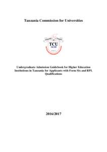 Tanzania Commission for Universities  Undergraduate Admission Guidebook for Higher Education Institutions in Tanzania for Applicants with Form Six and RPL Qualifications