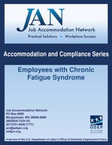 Accommodation and Compliance Series Employees with Chronic Fatigue Syndrome Preface The Job Accommodation Network (JAN) is a service of the Office of Disability