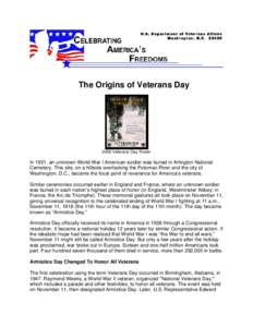 The Origins of Veterans Day[removed]Veterans Day Poster In 1921, an unknown World War I American soldier was buried in Arlington National Cemetery. This site, on a hillside overlooking the Potomac River and the city of