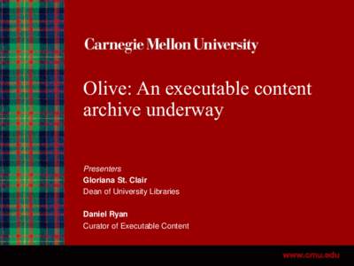 Olive: An executable content archive underway Presenters Gloriana St. Clair Dean of University Libraries
