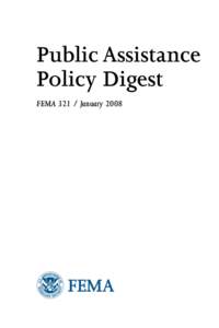 Public Assistance Policy Digest FEMAJanuary 2008 Introduction A fundamental principle of the Public Assistance (PA) Program is that