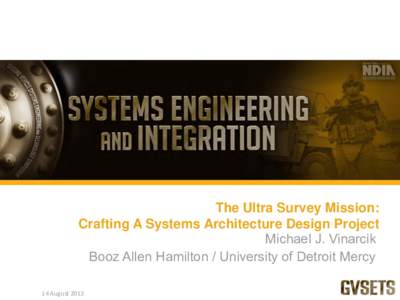 The Ultra Survey Mission: Crafting A Systems Architecture Design Project Michael J. Vinarcik Booz Allen Hamilton / University of Detroit Mercy 14 August 2013