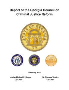 Report of the Georgia Council on Criminal Justice Reform February 2016 Judge Michael P. Boggs Co-Chair