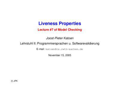 Liveness Properties Lecture #7 of Model Checking Joost-Pieter Katoen