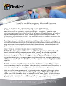 FirstNet and Emergency Medical Services WHAT IS THE FIRST RESPONDER NETWORK AUTHORITY (FirstNet)? FirstNet is an independent authority within the U.S. Department of Commerce’s National Telecommunications and Informatio