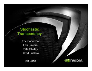 Stochastic Transparency Eric Enderton Erik Sintorn Pete Shirley David Luebke