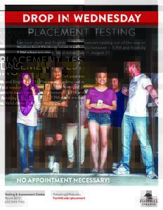 DROP IN WEDNESDAY PLACEMENT TESTING Get your math and English or ESL Placement testing out of the way on Wednesdays! Students must start test(s) between 1–5 PM and finish by 7 PM when we close. Valid dates: July 11–A