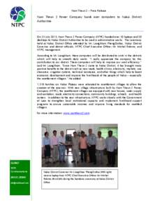 Nam Theun 2 – Press Release  Nam Theun 2 Power Company hands over computers to Nakai District Authorities  On 23 July 2013, Nam Theun 2 Power Company (NTPC) handed over 10 laptops and 20