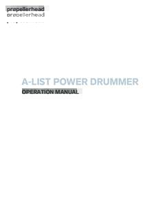 A-LIST POWER DRUMMER OPERATION MANUAL The information in this document is subject to change without notice and does not represent a commitment on the part of Propellerhead Software AB. The software described herein is s