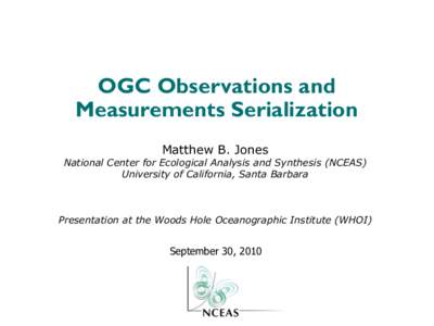 OGC Observations and Measurements Serialization Matthew B. Jones National Center for Ecological Analysis and Synthesis (NCEAS) University of California, Santa Barbara