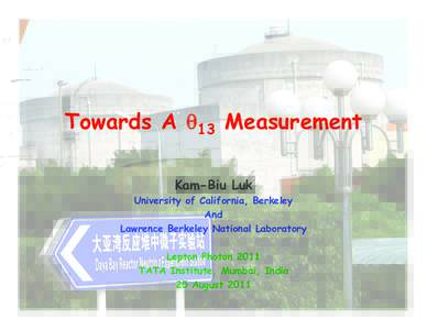 Towards A θ13 Measurement Kam-Biu Luk University of California, Berkeley And Lawrence Berkeley National Laboratory Lepton Photon 2011