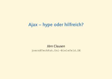 Ajax – hype oder hilfreich?  Jorn ¨ Clausen 