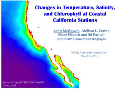 Changes in Temperature, Salinity, and Chlorophyll at Coastal California Stations John McGowan, Melissa L. Carter, Mary Hilbern and Ed Parnell Scripps Institution of Oceanography