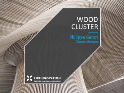 WOOD CLUSTER Philippe Genot Cluster Manager