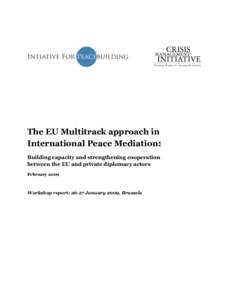 The EU Multitrack approach in International Peace Mediation: Building capacity and strengthening cooperation between the EU and private diplomacy actors February 2009