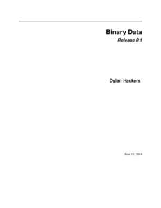 Binary Data Release 0.1 Dylan Hackers  June 11, 2014
