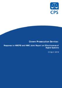 Crown Prosecution Service: Response to HMCPSI and HMIC Joint Report on Effectiveness of Digital Systems 13 April 2016  HMCPSI AND HMIC JOINT DIGITAL INSPECTION