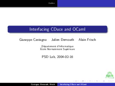 Outline  Interfacing CDuce and OCaml Giuseppe Castagna  Julien Demouth