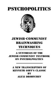 Psychopolitics  Jewish-Communist Brainwashing Techniques A Synthesis of the