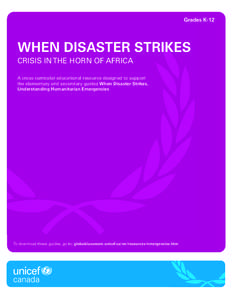 Grades K-12  WHEN DISASTER STRIKES CRISIS IN THE HORN OF AFRICA A cross-curricular educational resource designed to support the elementary and secondary guides When Disaster Strikes,