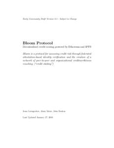 Early Community Draft VersionSubject to Change  Bloom Protocol Decentralized credit scoring powered by Ethereum and IPFS Bloom is a protocol for assessing credit risk through federated attestation-based identity v