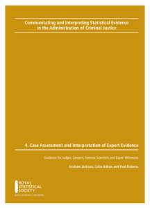 Communicating and Interpreting Statistical Evidence in the Administration of Criminal Justice 4. Case Assessment and Interpretation of Expert Evidence Guidance for Judges, Lawyers, Forensic Scientists and Expert Witnesse