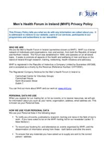 Men’s Health Forum in Ireland (MHFI) Privacy Policy This Privacy Policy tells you what we do with any information we collect about you. It is addressed to visitors to our website, users of our services, participants in
