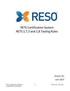 RETS Certification System RETSand 1.8 Testing Rules Version: 02 June 2014 RETS Compliance & Certification