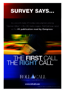 SURVEY SAYS... In a recent study of media consumption among “Opinion Elites” in the DC metro region, Roll Call was rated as the #1 publication read by Congress.*  THE FIRST CALL