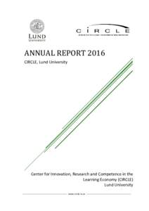 ANNUAL REPORT 2016 CIRCLE, Lund University Center for Innovation, Research and Competence in the Learning Economy (CIRCLE) Lund University