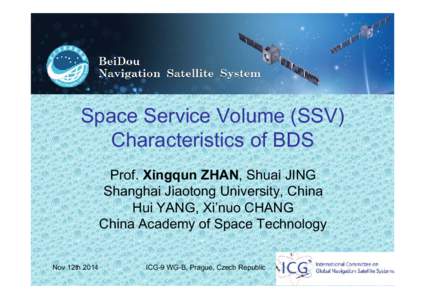 Space Service Volume (SSV) Characteristics of BDS Prof. Xingqun ZHAN, Shuai JING Shanghai Jiaotong University, China Hui YANG, Xi’nuo CHANG China Academy of Space Technology