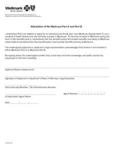 Attestation of No Medicare Part A and Part B I understand that I am eligible to apply for an individual and family plan (non-Medicare Supplement) if I am a resident of South Dakota and not currently enrolled in Medicare.