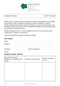 ORDER FORM 2	  COPY ORDER Please refer to our list of current charges for details of copying fees and postage and packing. Large or fragile documents are often unsuitable for copying.