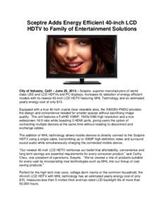 Sceptre Adds Energy Efficient 40-inch LCD HDTV to Family of Entertainment Solutions City of Industry, Calif – June 25, 2013 – Sceptre, superior manufacturers of world class LED and LCD HDTVs and PC displays, increase