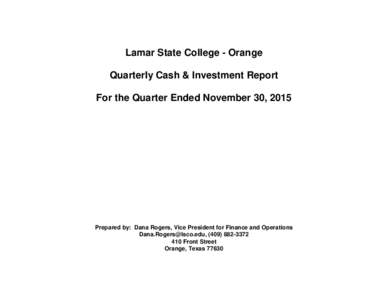 Lamar State College - Orange Quarterly Cash & Investment Report For the Quarter Ended November 30, 2015 Prepared by: Dana Rogers, Vice President for Finance and Operations , (