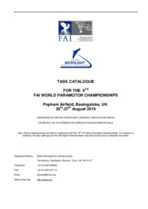 TASK CATALOGUE FOR THE 9TH FAI WORLD PARAMOTOR CHAMPIONSHIPS Popham Airfield, Basingstoke, UK. 20th-27th August 2016 ORGANISED BY: BRITISH MICROLIGHT AIRCRAFT ASSOCIATION (BMAA)