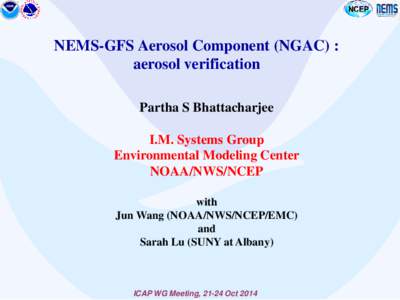 NEMS-GFS Aerosol Component (NGAC) : aerosol verification Partha S Bhattacharjee I.M. Systems Group Environmental Modeling Center NOAA/NWS/NCEP