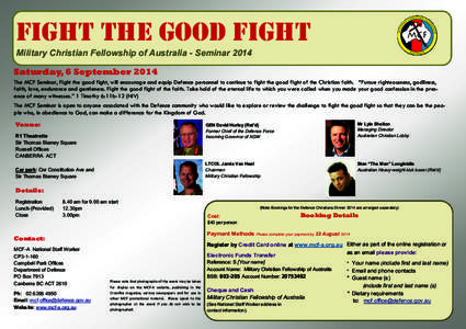 Fight the good fight Military Christian Fellowship of Australia - Seminar 2014 Saturday, 6 September 2014 The MCF Seminar, Fight the good fight, will encourage and equip Defence personnel to continue to fight the good fi
