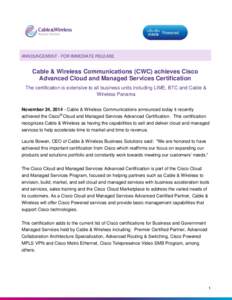 ANNOUNCEMENT - FOR IMMEDIATE RELEASE  Cable & Wireless Communications (CWC) achieves Cisco Advanced Cloud and Managed Services Certification The certification is extensive to all business units including LIME, BTC and Ca