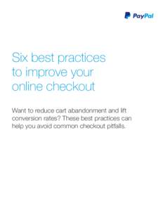 Six best practices to improve your online checkout Want to reduce cart abandonment and lift conversion rates? These best practices can help you avoid common checkout pitfalls.