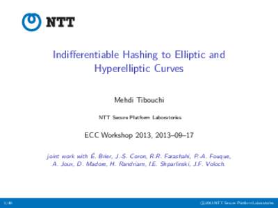 Indifferentiable Hashing to Elliptic and Hyperelliptic Curves Mehdi Tibouchi NTT Secure Platform Laboratories  ECC Workshop 2013, 2013–09–17